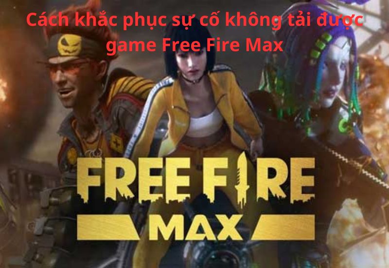 cach-khac-phuc-su-co-khong-tai-duoc-game-free-fire-max Cách khắc phục sự cố không tải được game Free Fire Max