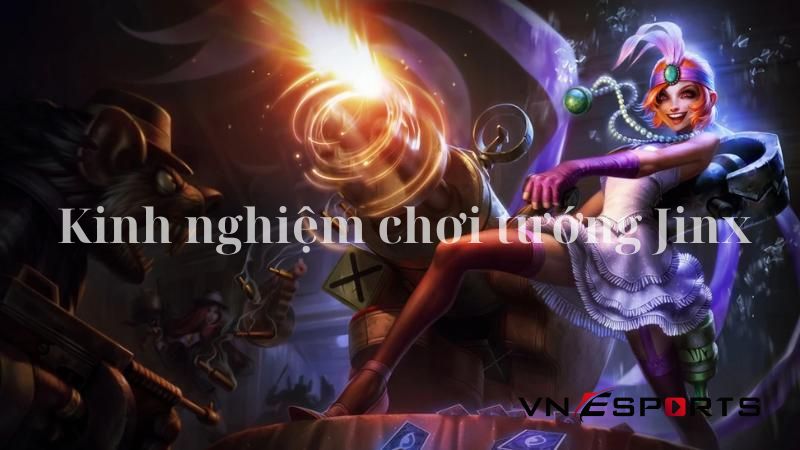 Kinh nghiệm chơi tướng Jinx cho người mới