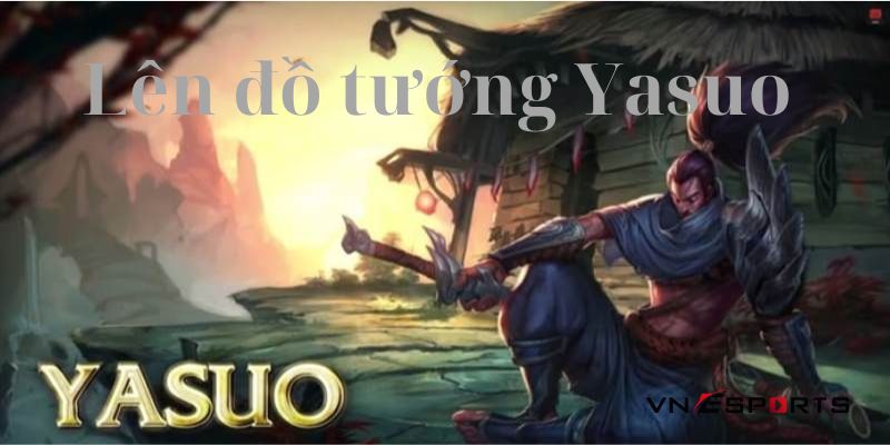 len-do-cho-yasou Cách lên đồ Yasuo theo từng vị trí