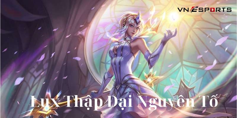 lux-thap-dai-nguyen-to-la-skin-dat-gia Lux Thập Đại Nguyên Tố là skin đắt giá