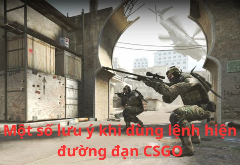 mot-so-luu-y-khi-dung-lenh-hien-duong-csgo Một số lưu ý khi dùng lệnh hiện đường đạn CSGO