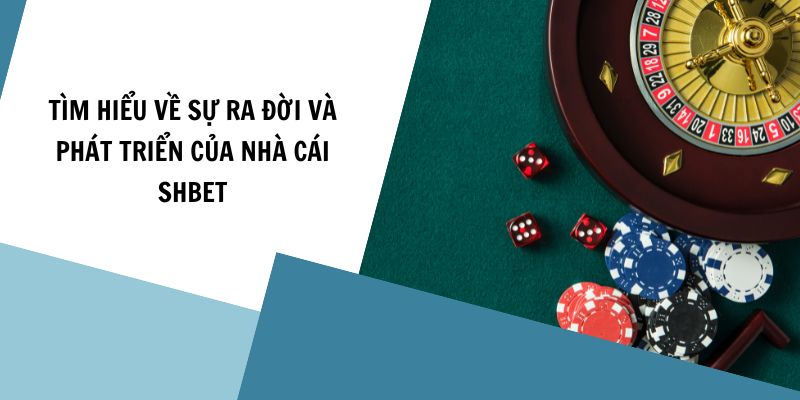 tim-hieu-ve-su-ra-doi-va-phat-trien-cua-nha-cai-shbet1 Tìm hiểu về sự ra đời và phát triển của SHBET