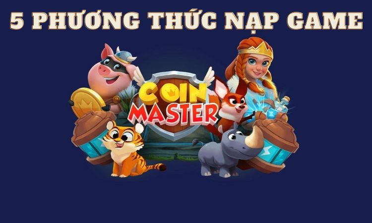 tong-hop-5-phuong-thuc-thanh-toan-khi-nap-coin-master Tổng hợp 5 phương thức thanh toán khi nạp Coin Master