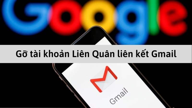 Xóa tài khoản Liên Quân liên kết bằng Gmail
